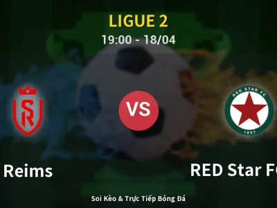 Soi Kèo Reims vs RED Star FC 93 – 19:00 18/04 | Nhận Định, Dự Đoán Tỷ Số