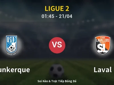 Soi Kèo Dunkerque vs Laval – 01:45 21/04 | Nhận Định, Dự Đoán Tỷ Số
