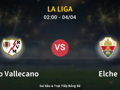 Kết Quả: Rayo Vallecano 1-0 Elche – Highlight & Bàn Thắng | La Liga