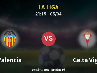 Soi Kèo Valencia vs Celta Vigo – 21:15 05/04 | Nhận Định, Dự Đoán Tỷ Số