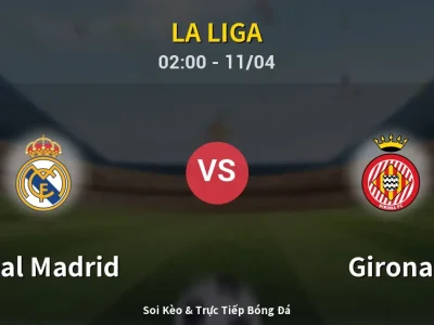 Soi Kèo Real Madrid vs Girona – 02:00 11/04 | Nhận Định, Dự Đoán Tỷ Số