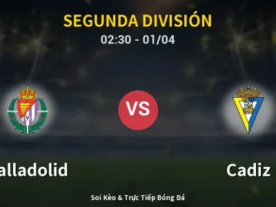 Kết Quả: Valladolid 3-0 Cadiz – Highlight & Bàn Thắng | Segunda División