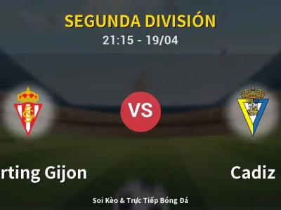 Soi Kèo Sporting Gijon vs Cadiz – 21:15 19/04 | Nhận Định, Dự Đoán Tỷ Số