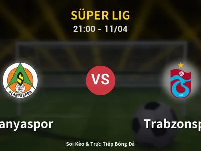 Soi Kèo Alanyaspor vs Trabzonspor – 21:00 11/04 | Nhận Định, Dự Đoán Tỷ Số