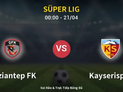 Soi Kèo Gaziantep FK vs Kayserispor – 00:00 21/04 | Nhận Định, Dự Đoán Tỷ Số