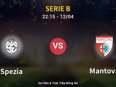 Soi Kèo Spezia vs Mantova – 22:15 12/04 | Nhận Định, Dự Đoán Tỷ Số