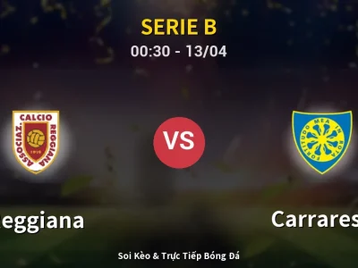 Kết Quả: Reggiana 2-0 Carrarese – Highlight & Bàn Thắng | Serie B