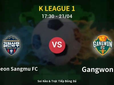 Soi Kèo Gimcheon Sangmu FC vs Gangwon FC – 17:30 21/04 | Nhận Định, Dự Đoán Tỷ Số