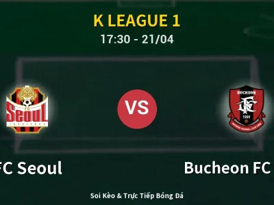 Soi Kèo FC Seoul vs Bucheon FC 1995 – 17:30 21/04 | Nhận Định, Dự Đoán Tỷ Số