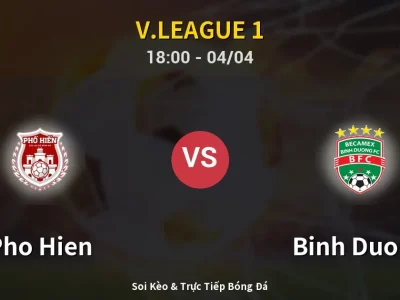 Soi Kèo Pho Hien vs Binh Duong – 18:00 04/04 | Nhận Định, Dự Đoán Tỷ Số