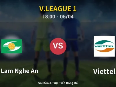 Soi Kèo Song Lam Nghe An vs Viettel – 18:00 05/04 | Nhận Định, Dự Đoán Tỷ Số