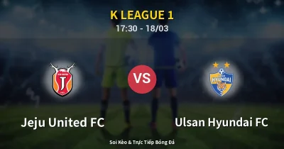 Jeju United FC vs Ulsan Hyundai FC 18/03