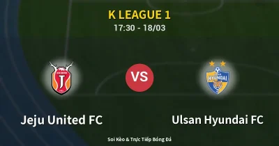 Jeju United FC vs Ulsan Hyundai FC 18/03
