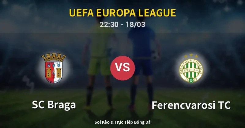 SC Braga vs Ferencvarosi TC 18/03